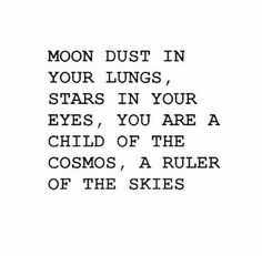 a poem written in black and white with the words moon dust in your lungs stars in your eyes, you are a child of the cosmos / a ruler of the skies