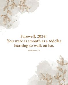 a quote from the artist farewell, 2012 you were as smooth as a toddler learning to walk on ice