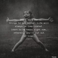 a girl jumping in the rain with her arms outstretched and saying, don't wait for things to get better life will always be complicated learn to be happy right now