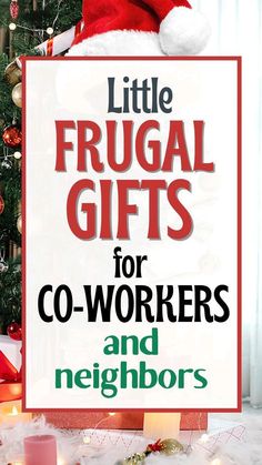 a sign that says little frugal gifts for co - workers and neighborss