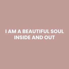 the words, i am a beautiful soul inside and out are in white on a pink background