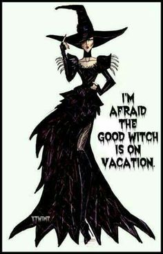 a woman in a black dress with a witch hat on her head and the words i'm afraid the good witch is on vacation