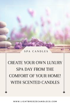 spa candles with the words create your own luxury spa day from the comfort of your home with scented candles