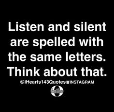 a black and white photo with the words listen and silent are spelled with the same letters think about that