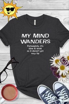 a t - shirt that says, my mind wanderrs are not afraid to see what they