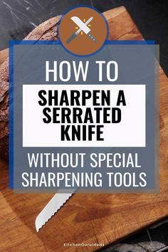 how to sharpen a serrated knife without special sharpening tools on a cutting board