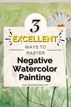 the words 5 excellent ways to master negative watercolor painting