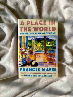 a place in the world finding the meaning of home by frances mayes and under this tuscan sun