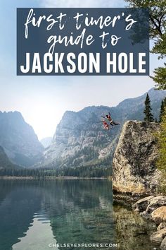 the first timer's guide to jackson hole in glacier national park with text overlay