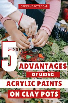 kids painting with text that reads 5 advantages of using acrylic paints on clay pots