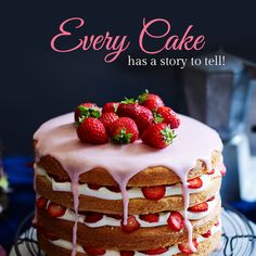 a cake with strawberries on top and the words every cake has a story to tell