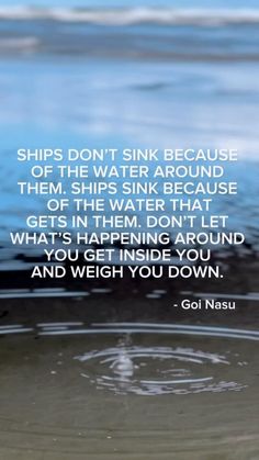 a quote on water with the words ships don't sink because of the water around them