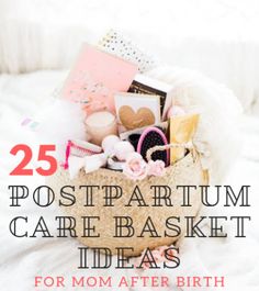 a basket filled with lots of different items on top of a white blanket and text overlay that reads 25 postpartum care basket ideas for mom after birth