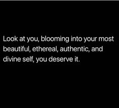 the words look at you, blooming into your most beautiful, etheric, and divine