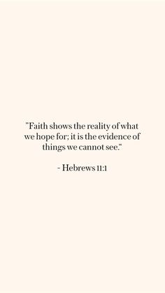 a white background with the words, faith shows the reality of what we hope for it is