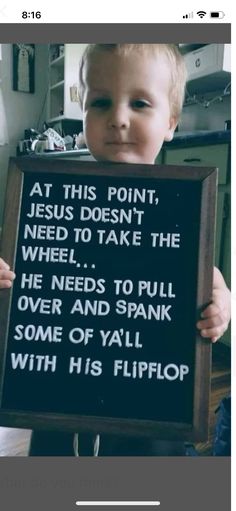 a child holding up a sign that says at this point, jesus doesn't need to take the wheel he needs to pull over and spark some of y'all with his flip flop