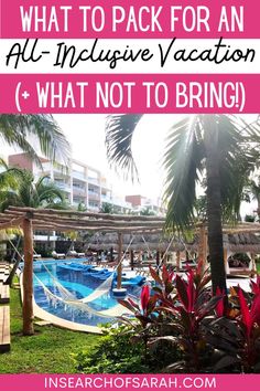 the pool at an all - inclusive vacation with text overlay that reads what to pack for an all - inclusive vacation and what not to bring