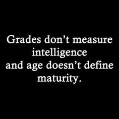 a black and white photo with the words grads don't measure intelligence and age doesn