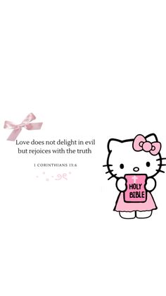 a hello kitty wallpaper with the quote love does not delight in evil but rejoces with the truth