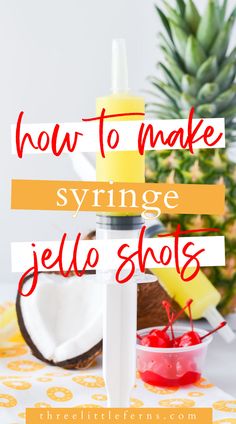 the words how to make syrup jello shots on top of a pineapple and other fruit