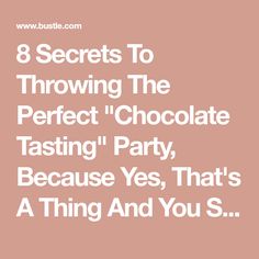 the words 8 secrets to throwing the perfect chocolate tasting party, because yes, that's a thing and you