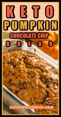 a loaf of keto pumpkin chocolate chip bread in a baking pan with the words, keto pumpkin chocolate chip bread