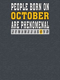 "PEOPLE BORN ON OCTOBER ARE PHENOMENAL" T-shirt by Goldenshop2 | Redbubble Company Logo, Quotes, For Sale, T Shirt