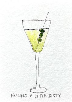 a drawing of a martini glass with olives on the rim and text feeling a little dirty