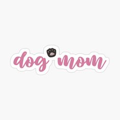 the words dog mom are written in pink and black