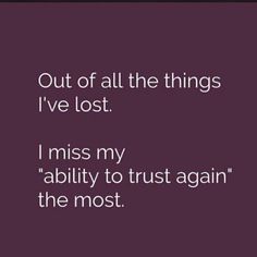 a quote that says out of all the things i've lost i miss my ability to trust again, the most