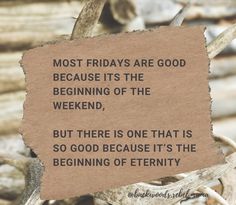 a piece of paper that says most fridays are good because it's the beginning of the weekend