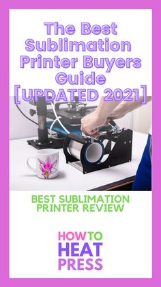 the best sublimation printer buyers guide updated 2021 - how to heat heat press