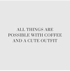 an image with the words all things are possible with coffee and a cute outfit on it