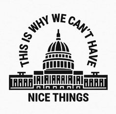 the us capitol building that says, this is why we can't have nice things