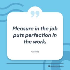 a quote that reads pleasure in the job puts perfection in the work, aristoie