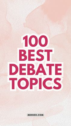 the words,'100 best debate topics'are shown in pink and white