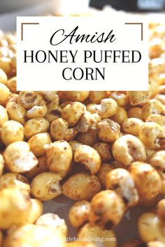 roasted and uncooked corn with text overlay that reads amish honey puffed corn