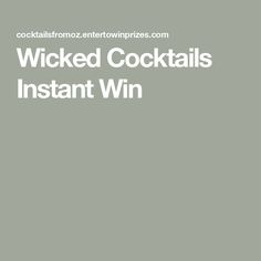 the words, wicked cocktails instant win written in white on a gray background