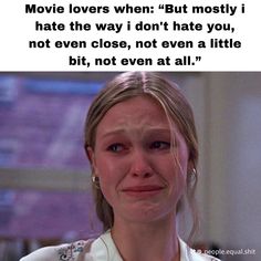 a woman in white shirt with text on it that reads movie lovers when but mostly i hate the way i don't hate you, not even close, not even at all