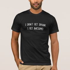 I Don't Get Drunk I Get Awesome! T-shirt, Men's, Size: Adult L, Black Gender: male. Social Battery, Get Drunk, Video Game T Shirts, Gamer Humor, Warriors T Shirt, Get Well Gifts, Masters Degree, Birthday Tee, Old T Shirts