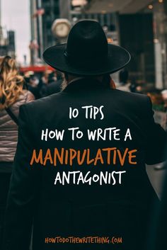 a man wearing a black hat and jacket with the words 10 tips how to write a manipuative anagonist