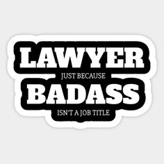 Lawyer Just Because Badass Isn't A Job Title -- Choose from our vast selection of stickers to match with your favorite design to make the perfect customized sticker/decal. Perfect to put on water bottles, laptops, hard hats, and car windows. Everything from favorite TV show stickers to funny stickers. For men, women, boys, and girls. Law Core, Future Attorney, Lawyer Aesthetic, Lady Lawyer, Law Aesthetic, Lawyer Quotes, Legal Humor, Future Lawyer