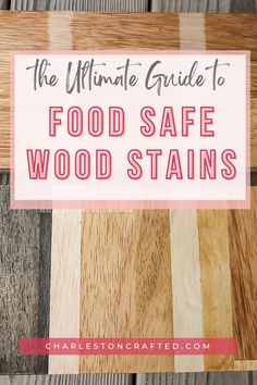 the ultimate guide to food safe wood stains