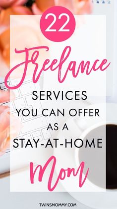 the words 22 freelance services you can offer as a stay - at - home mom