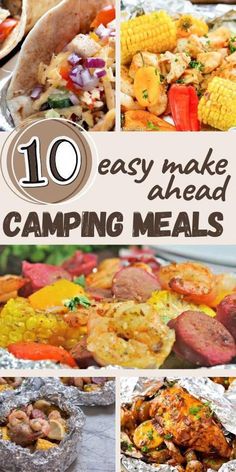 the collage shows different types of food and text that reads 10 easy make ahead camping meals