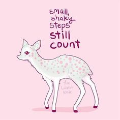 a drawing of a small white deer with polka dots on it's body and the words, small, shaggy steps still count