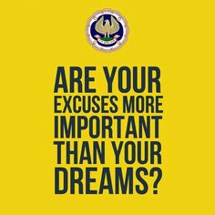 a yellow background with the words are your excuses more important than your dreams?