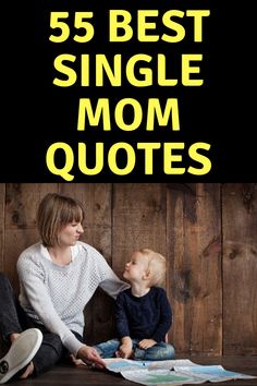 a woman sitting next to a baby on the floor with text overlay that reads, 55 best single mom quotes