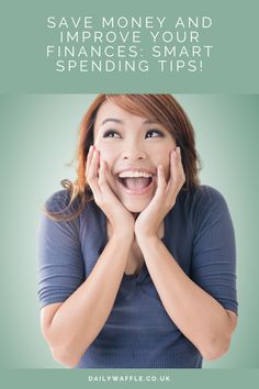 a woman smiling and holding her hands to her face with the words save money and improve your finance smart spending tips