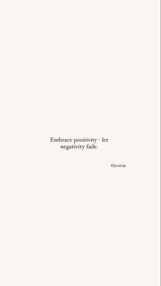 the words embrace positivity - let negativeity fade in black on a white background